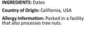Pitted Dates Ingredients Country of Origin ( California USA ) Allergy Info ( Tree Nuts )